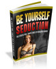 Thumbnail Be Your Self, Seduction. Resell rights Thumbnail Be Your Self, Seduction. Resell rights